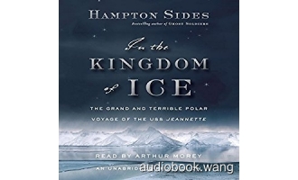 In the Kingdom of Ice: The Grand and Terrible Polar Voyage of the USS Jeannette Unabridged (mp3+mobi) 17hrs