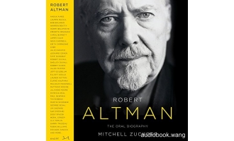 Robert Altman The Oral Biography Unabridged (mp3音频+mobi+epub+pdf+txt+docx) 18hrs