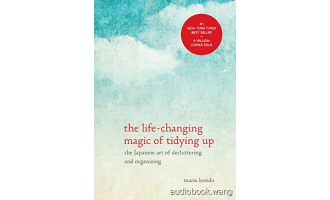 The Life-Changing Magic of Tidying Up: The Japanese Art of Decluttering and Organizing Unabridged (m4b+mp3+cue+mobi+epub) 4hrs